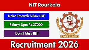 NIT Rourkela Junior Research Fellow Recruitment 2026 - Apply Online NIT Rourkela Junior Research Fellow Recruitment 2026 - Apply Online