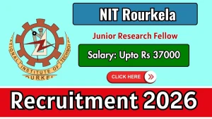NIT Rourkela Junior Research Fellow Recruitment 2026 - Apply Online NIT Rourkela Junior Research Fellow Recruitment 2026 - Apply Online