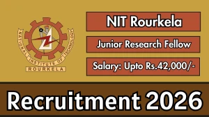 NIT Rourkela Junior Research Fellow Recruitment 2026 - Apply Online NIT Rourkela Junior Research Fellow Recruitment 2026 - Apply Online