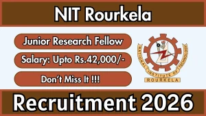 NIT Rourkela Junior Research Fellow Recruitment 2026 - Apply Online