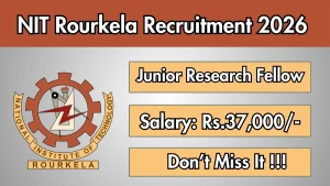 NIT Rourkela Junior Research Fellow Recruitment 2026 - Apply Online