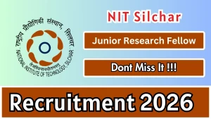 NIT Silchar Junior Research Fellow Recruitment 2026 - Apply Online