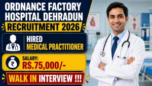 Ordnance Factory Hospital Dehradun Hired Medical Practitioner Recruitment 2026 - Walkin
