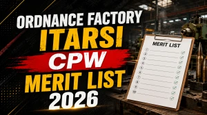 Ordnance Factory Itarsi CPW Merit List 2026 Out - Trade Test Schedule, Roll No. Wise Dates & Venue Ordnance Factory Itarsi CPW Merit List 2026 Out - Trade Test Schedule, Roll No. Wise Dates & Venue