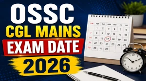 OSSC CGL Mains Exam Date 2026 Out at ossc.gov.in - Check Exam Schedule PDF