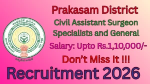 Prakasam District Recruitment 2026 - Walkin for 23 Civil Assistant Surgeon Specialists and General Posts