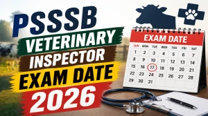 PSSSB Veterinary Inspector Exam Date 2026 Out - Check Exam Schedule