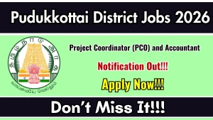 Pudukkottai District Recruitment 2026 - Apply Offline for Project Coordinator (PCO) and Accountant Posts Pudukkottai District Recruitment 2026 - Apply Offline for Project Coordinator (PCO) and Accountant Posts