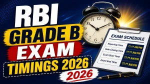 RBI Grade B Exam Timings 2026 - Check Shift Time, Reporting Time & Duration