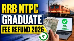 RRB NTPC Fee Refund 2026 Notice Out: Check Refund Status and Other Details Here