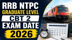 RRB NTPC Graduate Level CBT 2 Exam Date 2026 Out - Schedule, Admit Card & City Slip Details
