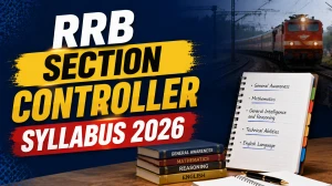 RRB Section Controller Syllabus 2026 PDF - Check CBT & CBAT Exam Pattern, Subject-Wise Topics