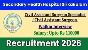 Secondary Health Hospital Srikakulam Recruitment 2026 - Walkin for 10 Civil Assistant Surgeon Specialist / Civil Assistant Surgeon Posts Secondary Health Hospital Srikakulam Recruitment 2026 - Walkin for 10 Civil Assistant Surgeon Specialist / Civil Assistant Surgeon Posts
