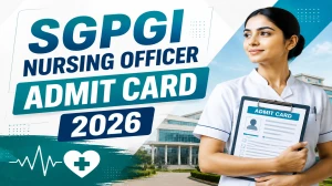 SGPGI Nursing Officer Admit Card 2026 Out - Direct Link to Download Hall Ticket @sgpgims.org.in