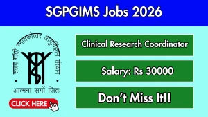 SGPGIMS Clinical Research Coordinator Recruitment 2026 - Apply Offline