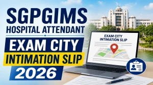 SGPGIMS Hospital Attendant Exam City Intimation Slip 2026 (Out) - Download Link Here