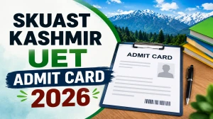 SKUAST Kashmir UET Admit Card 2026 Out – Download University Entrance Test Hall Ticket at skuastkashmir.ac.in