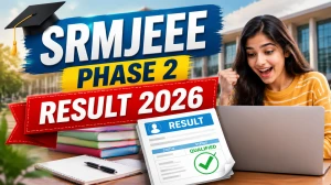SRMJEEE Phase 2 Result 2026 Out - Direct Link to Download Scorecard at srmist.edu.in
