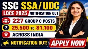 SSC SSA/UDC LDCE 2025 Notification Out - Apply Online for 227 Group C Posts SSC SSA/UDC LDCE 2025 Notification Out - Apply Online for 227 Group C Posts