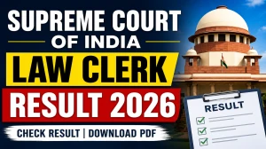 Supreme Court of India Law Clerk Result 2026 - Check Qualifying Status, Scorecard & Interview Shortlist