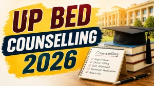 UP B.Ed Counselling 2026 - Registration, Schedule, Documents & Round Process