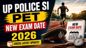 UP Police SI PET New Exam Date 2026 Out - Revised Schedule, New Venue & Admit Card Download UP Police SI PET New Exam Date 2026 Out - Revised Schedule, New Venue & Admit Card Download
