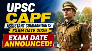 UPSC CAPF Assistant Commandants Exam Date 2026 Out -  Check Timetable, Schedule & Key Details