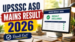 UPSSSC ASO Mains Result 2026 Out at upsssc.gov.in - Check Shortlisting Result for 1565 Vacancies UPSSSC ASO Mains Result 2026 Out at upsssc.gov.in - Check Shortlisting Result for 1565 Vacancies