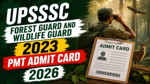UPSSSC Forest Guard and Wildlife Guard 2023 PMT Admit Card 2026 - Download Here