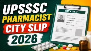UPSSSC Pharmacist City Slip 2026 Out Today - Direct Link, Exam Date & Download Steps