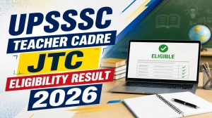 UPSSSC Teacher Cadre JTC Eligibility Result 2026 - Out Now @ upsssc.gov.in