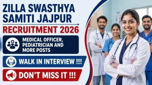 Zilla Swasthya Samiti Jajpur Recruitment 2026 - Walkin for Medical Officer, Pediatrician and More Posts Zilla Swasthya Samiti Jajpur Recruitment 2026 - Walkin for Medical Officer, Pediatrician and More Posts