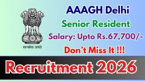 AAAGH Delhi Senior Resident Recruitment 2026 - Walkin