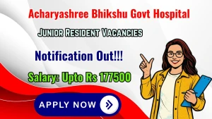 Acharyashree Bhikshu Govt Hospital Junior Resident Recruitment 2026 - Apply Offline Acharyashree Bhikshu Govt Hospital Junior Resident Recruitment 2026 - Apply Offline