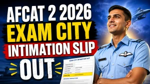 AFCAT 2 Exam City Intimation Slip 2026 Out - Check Exam City, Date & Download Link for AFCAT 02/2026