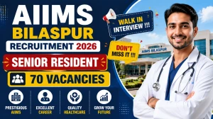 AIIMS Bilaspur Senior Resident Recruitment 2026 - Walk in for 70 Posts
