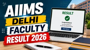 AIIMS Delhi Faculty Result 2026 Out - Check Assistant Professor and Tutor Selection List AIIMS Delhi Faculty Result 2026 Out - Check Assistant Professor and Tutor Selection List