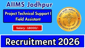 AIIMS Jodhpur Project Technical Support I Field Assistant Recruitment 2026 - Walkin