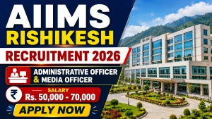 AIIMS Rishikesh Recruitment 2026 - Apply Online for Administrative Officer & Media Officer Posts