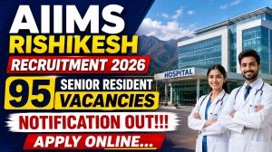 AIIMS Rishikesh Senior Resident Recruitment 2026 - Apply Online for 95 Posts