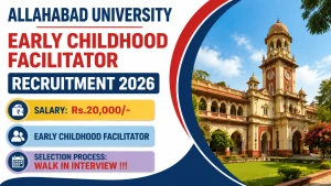 Allahabad University Early Childhood Facilitator Recruitment 2026 - Walkin Allahabad University Early Childhood Facilitator Recruitment 2026 - Walkin