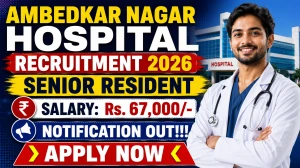 Ambedkar Nagar Hospital Senior Resident Recruitment 2026 - Walkin