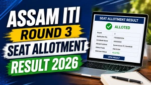 Assam ITI Round 3 Seat Allotment Result 2026 Out - Direct Link, Steps to Download