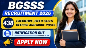 BGSSS Recruitment 2026 - Apply Online for 438 Executive, Field Sales Officer and More Posts BGSSS Recruitment 2026 - Apply Online for 438 Executive, Field Sales Officer and More Posts