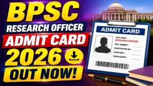 BPSC Research Officer Admit Card 2026: e-Admit Card Download Link and Exam Date