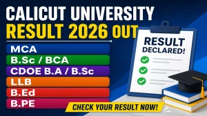 Calicut University  MCA, B.Sc/BCA, CDOE B.A/B.Sc, LLB, B.Ed, B.PE Result 2026 Out – Check Results Out