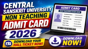 Central Sanskrit University Non Teaching Admit Card 2026 Out - Download Link, Exam Date and Direct Link Central Sanskrit University Non Teaching Admit Card 2026 Out - Download Link, Exam Date and Direct Link