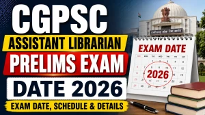 CGPSC Assistant Librarian Prelims Exam Date 2026 Out - Check Here CGPSC Assistant Librarian Prelims Exam Date 2026 Out - Check Here