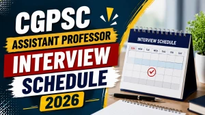 CGPSC Assistant Professor Interview Schedule 2026 - Check Here CGPSC Assistant Professor Interview Schedule 2026 - Check Here