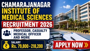 Chamarajanagar Institute of Medical Sciences Recruitment 2026 - Apply Offline for 49 Professor, Casualty Medical Officer and More Posts